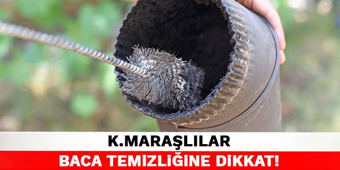 Kahramanmaraşlılar baca temizliğine dikkat!