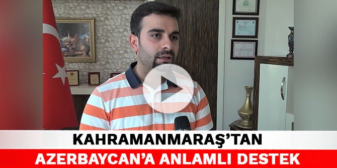 Kahramanmaraş’tan Azerbaycan’a anlamlı destek