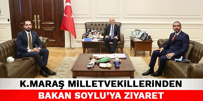 Kahramanmaraş Milletvekillerinden, Bakan Soylu'ya ziyaret