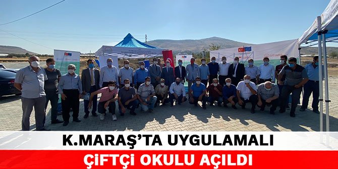 Kahramanmaraş’ta Uygulamalı Çiftçi Okulu açıldı