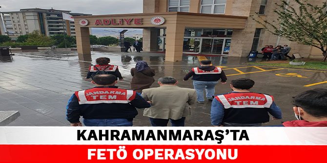 Kahramanmaraş’ta FETÖ operasyonu