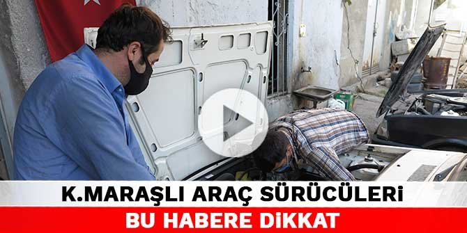 Kahramanmaraşlı araç sürücüleri bu habere dikkat