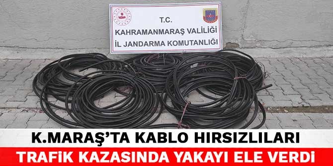 Kahramanmaraş'ta kablo hırsızlıları trafik kazasında yakayı ele verdi