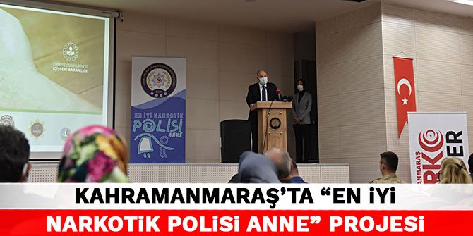 Kahramanmaraş'ta "En iyi narkotik polisi anne" projesi