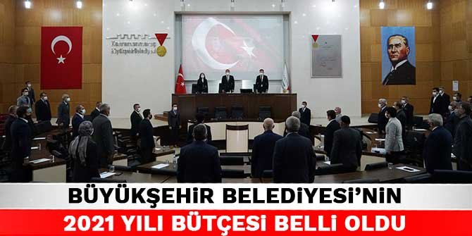 Kahramanmaraş Büyükşehir Belediyesi’nin 2021 yılı bütçesi belli oldu
