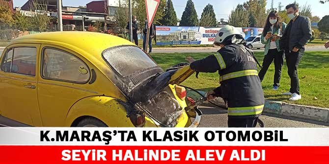 Kahramanmaraş'ta klasik otomobil seyir halinde alev aldı