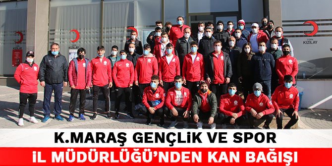 Kahramanmaraş Gençlik ve Spor İl Müdürlüğü'nden kan bağışı