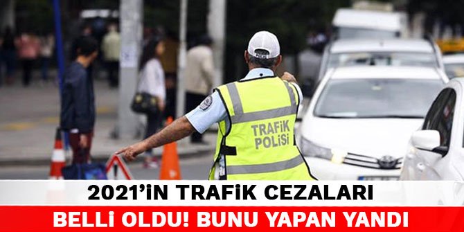 2021'in trafik cezaları belli oldu