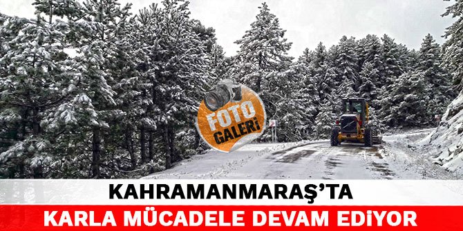Kahramanmaraş'ta karla mücadele devam ediyor