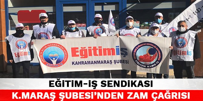 Eğitim-İş Sendikası Kahramanmaraş Şubesi’nden zam çağrısı