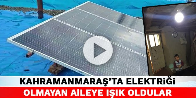 Kahramanmaraş’ta elektriği olmayan aileye ışık oldular