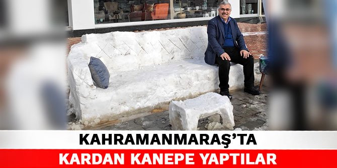Kahramanmaraş’ta kardan kanepe yaptılar
