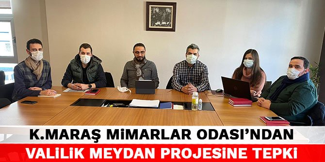 Kahramanmaraş Mimarlar Odası’ndan Valilik Meydan Projesine tepki