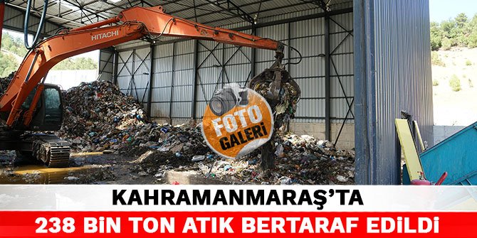 Kahramanmaraş'ta 238 bin ton atık bertaraf edildi
