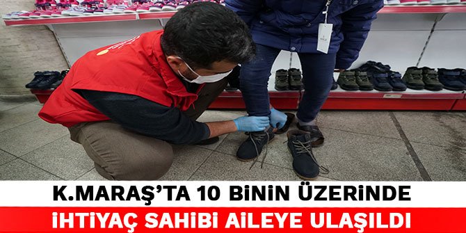 Kahramanmaraş'ta 10 binin üzerinde ihtiyaç sahibi aileye ulaşıldı