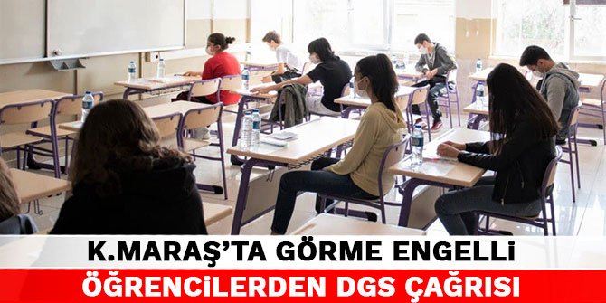 Kahramanmaraş'ta görme engelli öğrencilerden DGS çağrısı