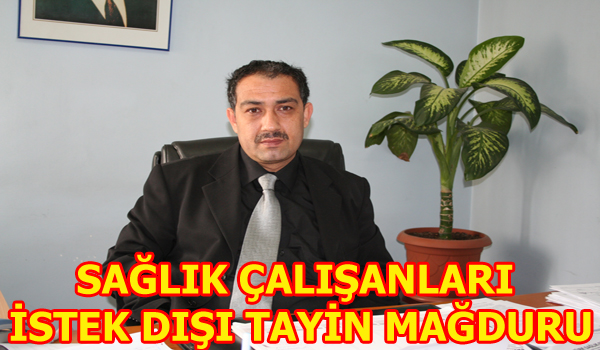 SAĞLIK ÇALIŞANLARI İSTEK DIŞI TAYİN MAĞDURU