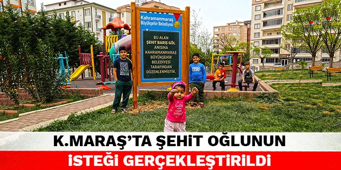 Kahramanmaraş'ta şehit oğlunun isteği gerçekleştirildi