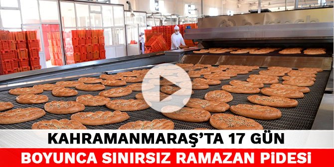 Kahramanmaraş’ta 17 gün boyunca sınırsız Ramazan pidesi