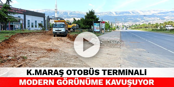 Kahramanmaraş Otobüs Terminali modern görünüme kavuşuyor