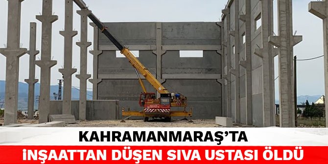 Kahramanmaraş’ta inşaattan düşen sıva ustası öldü