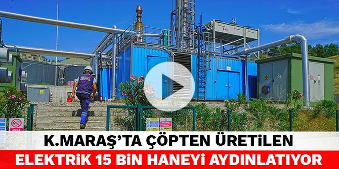 Kahramanmaraş'ta çöpten üretilen elektrik 15 bin haneyi aydınlatıyor