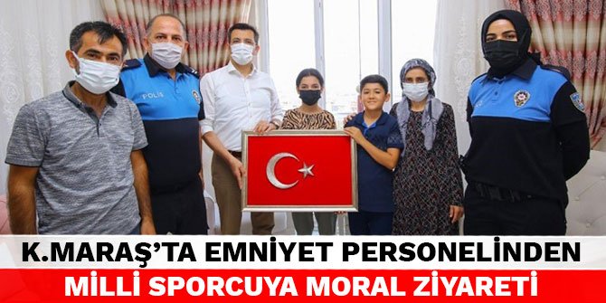 Kahramanmaraş'ta emniyet personelinden milli sporcuya moral ziyareti