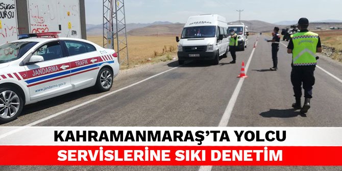 Kahramanmaraş’ta yolcu servislerine sıkı denetim