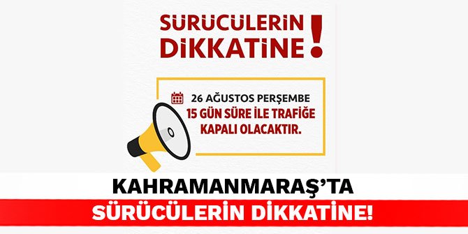 Kahramanmaraş'ta sürücülerin dikkatine!