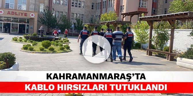 Kahramanmaraş’ta kablo hırsızları tutuklandı