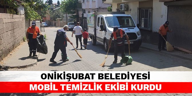Onikişubat Belediyesi Mobil Temizlik Ekibi kurdu