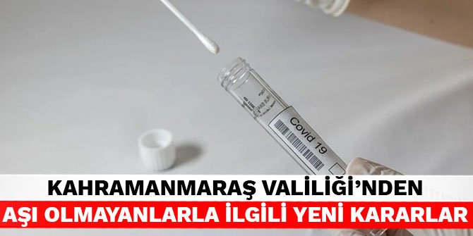 Kahramanmaraş Valiliği'nden aşı olmayanlarla ilgili yeni kararlar