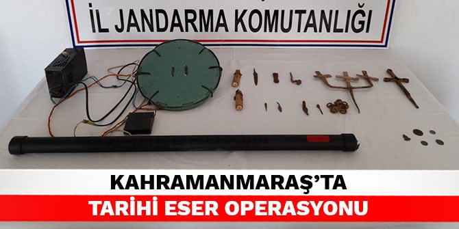Kahramanmaraş’ta tarihi eser operasyonu