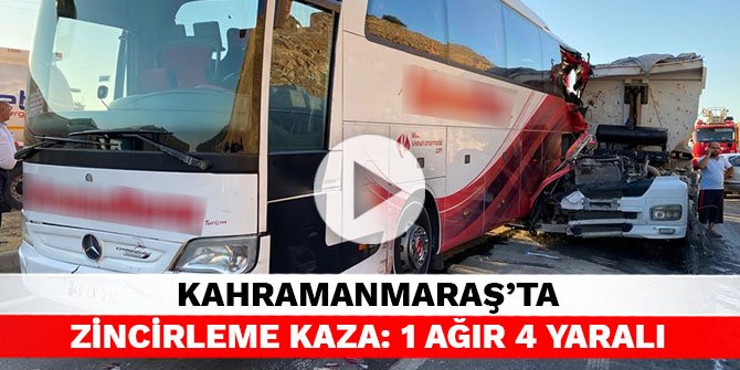 Kahramanmaraş’ta zincirleme kaza: 1 ağır 4 yaralı