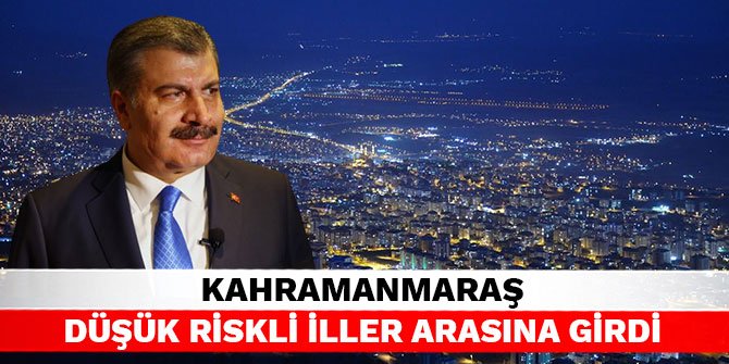 Kahramanmaraş düşük riskli iller arasına girdi
