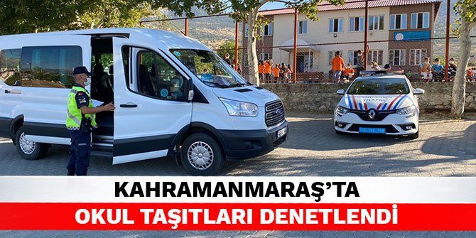 Kahramanmaraş’ta okul taşıtları denetlendi