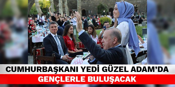 Cumhurbaşkanı Yedi Güzel Adam’da gençlerle buluşacak