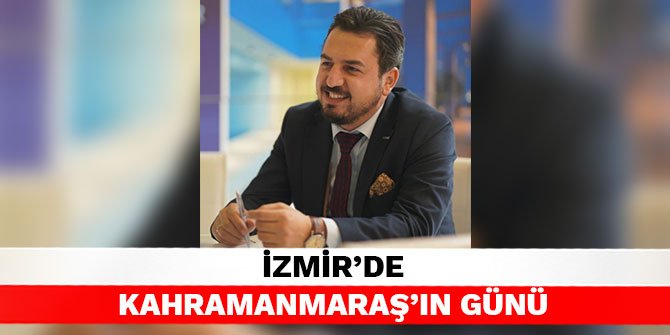 İzmir’de Kahramanmaraş’ın günü
