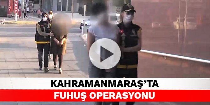 Kahramanmaraş’ta fuhuş operasyonu
