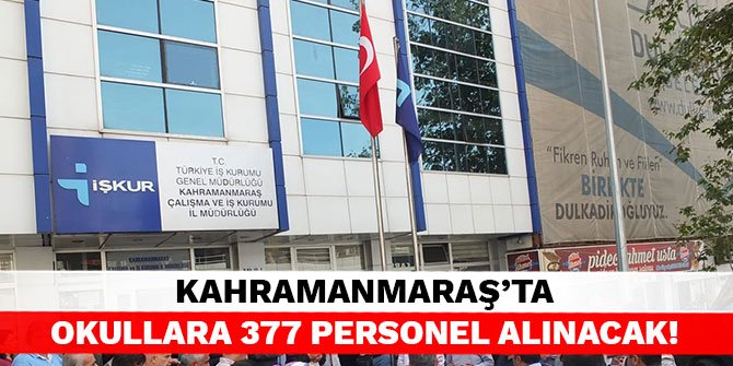 Kahramanmaraş’ta okullara 377 personel alınacak!