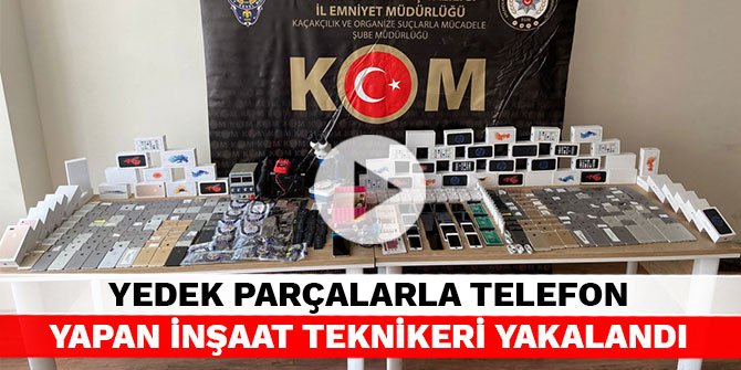 Kahramanmaraş’ta yedek parçalarla telefon yapan inşaat teknikeri yakalandı