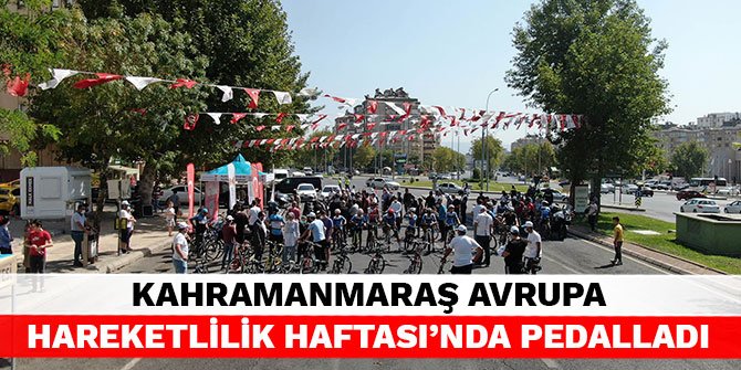Kahramanmaraş Avrupa Hareketlilik Haftası’nda pedalladı