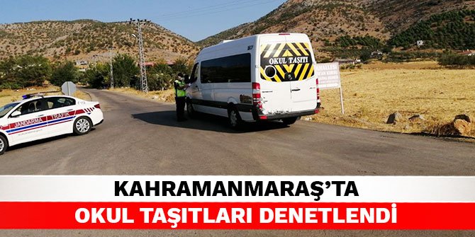 Kahramanmaraş’ta okul taşıtları denetlendi