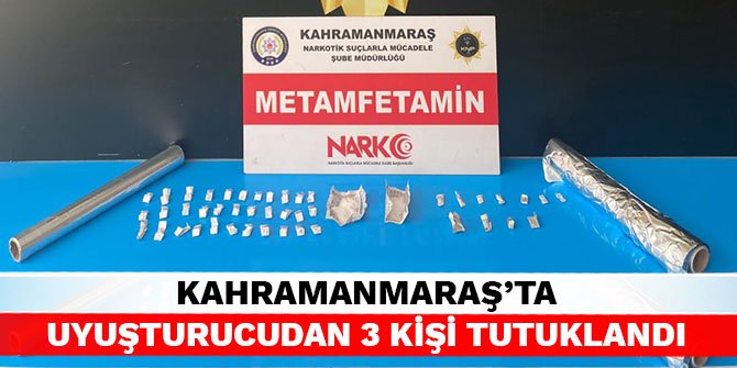 Kahramanmaraş’ta uyuşturucudan 3 kişi tutuklandı