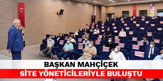 Başkan Mahçiçek, site yöneticileriyle buluştu