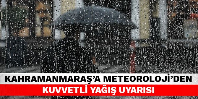 Kahramanmaraş'a Meteoroloji'den kuvvetli yağış uyarısı