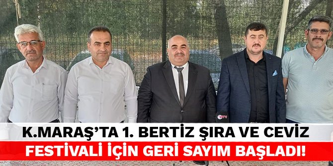 Kahramanmaraş’ta 1. Bertiz Şıra ve Ceviz Festivali için geri sayım başladı!
