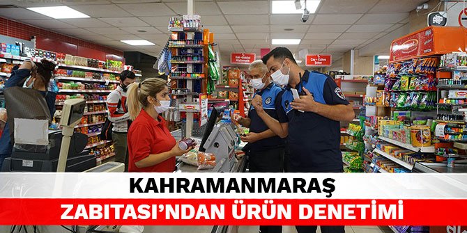 Kahramanmaraş zabıtası’ndan ürün denetimi