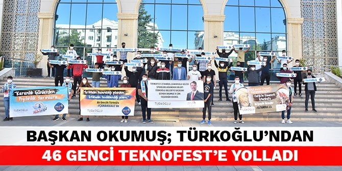 Başkan Okumuş; Türkoğlu’ndan 46 genci Teknofest'e yolladı