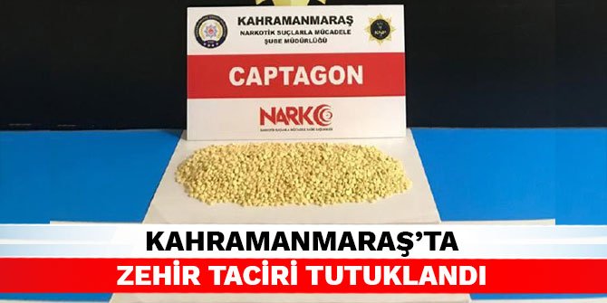 Kahramanmaraş’ta zehir taciri tutuklandı